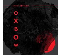 OXBOW - Love’s Holiday