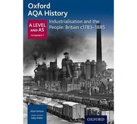 Oxford AQA History: Industrialisation and the People: Britain C1783-1885 (Oxford A Level History for AQA)