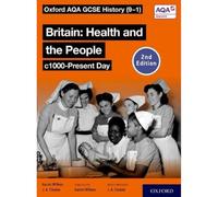 Oxford AQA GCSE History (9-1): Britain: Health and the People c1000-Present Day Student Book Second Edition