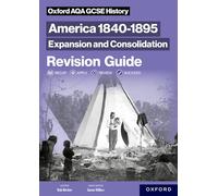 Oxford AQA GCSE History (9-1): America 1840-1895: Expansion and Consolidation Revision Guide: (Oxford AQA GCSE History (9-1))