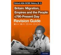 Sch: 14-16: Oxford AQA GCSE History (9-1): Britain: Migration, Empires and the People c790-Present Day Revision Guide