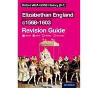 Oxford AQA GCSE History: Elizabethan England c1568-1603 Revision Guide (9-1)