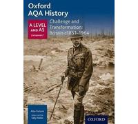 Oxford AQA History for A Level: Challenge and Transformation: Britain c1851-1964 (Oxford A Level History for AQA)