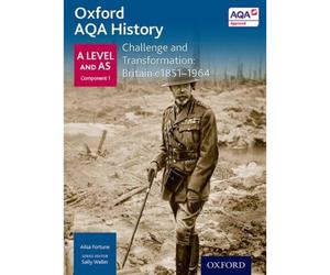 Oxford AQA History for A Level: Challenge and Transformation: Britain c1851-196