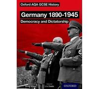 Oxford AQA History for GCSE: Germany 1890-1945: Democracy and Dictatorship by...