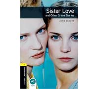 Oxford Bookworms Library: Level 1: Sister Love and Other Crime Stories