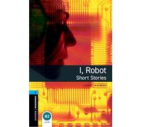 Oxford Bookworms Library: Level 5: I, Robot - Short Stories (Oxford Bookworms ELT)
