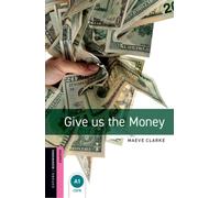 Oxford Bookworms Library: Starter Level:: Give us the Money: Starter: 250-Word Vocabulary (Oxford Bookworms ELT)