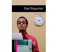 Oxford Bookworms Library: Starter Level:: Star Reporter: Starter: 250-Word Vocabulary (Oxford Bookworms ELT)