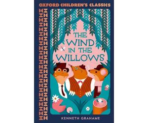 Oxford Children's Classics: The Wind in the Willows 1st Edition by Kenneth Graha