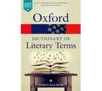 OXFORD DICTIONARY OF LITERARY TERMS by Chris Baldick Goldsmiths, University of