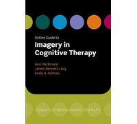 Oxford Guide to Imagery in Cognitive Therapy (Oxford Guides to Cognitive Behavioural Therapy)
