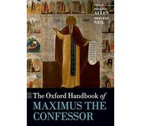 The Oxford Handbook of Maximus the Confessor (Oxford Handbooks)