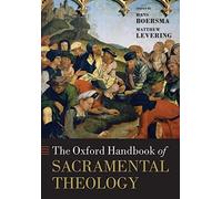 The Oxford Handbook of Sacramental Theology (Oxford Handbooks)