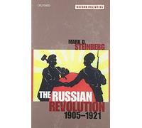 Oxford Histories Ser.: Russian Revolution, 1905-1921 by Mark D. Steinberg ...