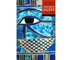 OXFORD HISTORY OF ANCIENT EGYPT by Ian , Lecturer in Egyptian Archaeology at