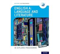 Oxford IB Diploma Programme: IB Prepared: English A Language and Literature: (Oxford IB Diploma Programme)