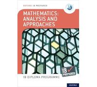 Oxford IB Diploma Programme: IB Prepared: Mathematics analysis and approaches: (Oxford IB Diploma Programme)
