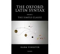Oxford Latin Syntax: Volume 1: The Simple Clause