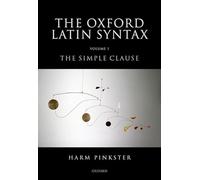 Oxford Latin Syntax: Volume 1: The Simple Clause