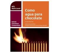 Oxford Literature Companions: Como agua para chocolate: study guide for AS/A Level Spanish set text