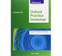 Oxford Practice Grammar Advanced Supplementary Exercises: The right balance of English grammar explanation and practice for your language level