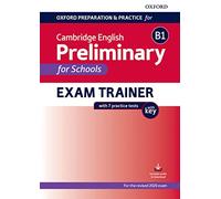 Oxford Preparation and Practice for Cambridge English: B1 Preliminary for Schools Exam Trainer with Key: Preparing students for the Cambridge English B1 Preliminary for Schools exam.
