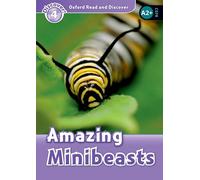 Oxford Read and Discover: Level 3: Amazing Minibeasts: Level 3: 600-Word Vocabularyamazing Minibeasts