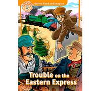 Oxford Read and Imagine: Level 5: Trouble on the Eastern Express