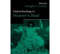 Oxford Readings in Homer's Iliad (Oxford Readin. Cairns<|