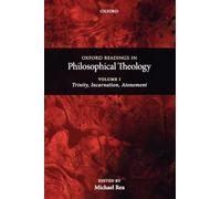 Oxford Readings In Philosophical Theology: Volume 1: Trinity, Incarnation, and Atonement: 01