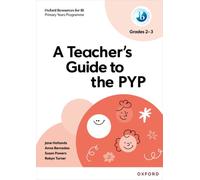 Oxford Resources for IB: A Teacher's Guide to the PYP (Grades 2-3)