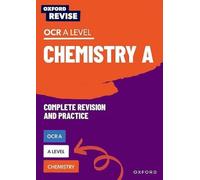 Oxford Revise: A Level Chemistry for OCR A Complete Revision and Practice: (Oxford Revise)
