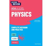 Oxford Revise: AQA A Level Physics Complete Revision and Practice