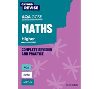 Oxford Revise: AQA GCSE Mathematics: Higher Complete Revision and Practice: (Oxford Revise)