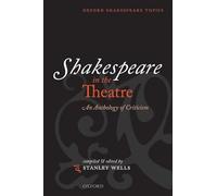 Oxford Shakespeare Topics Ser.: Shakespeare in the Theatre : An Anthology of ...