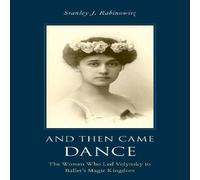 Oxford University Press And Then Came Dance: The Women Who Led Volynsky to Ballet's Magic Oxford University Press Multicolor