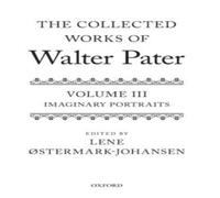 Oxford University Press Collected Works of Walter Pater Imaginary Portraits: Volume 3 Oxford University Press Multicolor