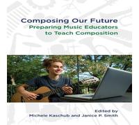 Oxford University Press Composing Our Future: Preparing Music Educators to Teach Oxford University Press Multicolor