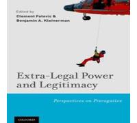 Oxford University Press Extra-Legal Power & Legitimacy: Perspectives on Prerogative Oxford University Press Multicolor