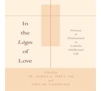Oxford University Press In the Logos of Love: Promise & Predicament in Catholic Oxford University Press Multicolor