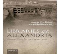 Oxford University Press Libraries Before Alexandria: Ancient Near Eastern Traditions Oxford University Press Multicolor