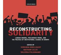 Oxford University Press Reconstructing Solidarity: Labour Unions, Precarious Work, & the Oxford University Press Multicolor
