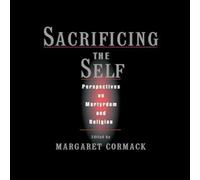 Oxford University Press Sacrificing the Self: Perspectives on Martyrdom & Religion Oxford University Press Multicolor