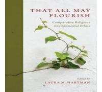 Oxford University Press That All May Flourish: Comparative Religious Environmental Ethics Oxford University Press Multicolor
