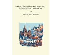Oxford Unveiled: History and Architecture Combined (Classic Books)
