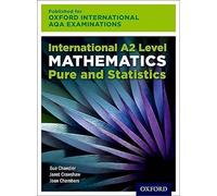OxfordAQA International A2 Mathematics Pure and Statistics (9660): Student Book (OxfordAQA International AS and A-level Mathematics (9660))