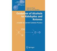Oxidation of Alcohols to Aldehydes and Ketones: A Guide to Current Common Practice (Basic Reactions in Organic Synthesis)