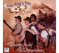 Oxn-Aug'N Trio - Verliebt in die Watzmannfrau,20 Jahre