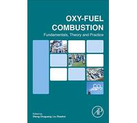 Oxy-fuel Combustion: Fundamentals, Theory And Practice